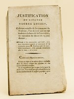 Justification du Citoyen George Loubet, Ci-devant notable de la commune de Toulouse, l'un de ceux qui ont été traduits à la barre de la Convention, en exécution du décret du 24 juin dernier, adressée à la C