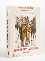 Les loups dans la bergerie 1940 - 1945. [ Livre dédicacé par l'auteur ]