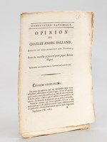 Opinion de Charles André Balland, Député du Département des Vosges, sur la marche à suivre pour juger Louis Capet