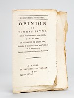 Opinion de Thomas Payne, Député du Département de la Somme, concernant le Jugement de Louis XVI, Précédée de sa lettre d'envoi au Président de la Convention [ Suivi de : ] Convention Nationale. Opinion de T