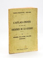 L'Atlas-Index de tous les Théâtres de la guerre. Tome II : Prusse, Pologne, Galicie, Hongrie.