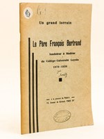 Un grand lorrain. Le Père François Bertrand fondateur à Madras du Collège-Université Loyola 1870-1936.