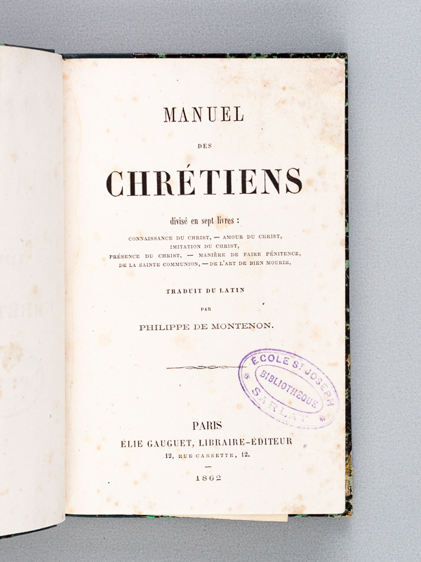 photo n°3 : Manuel des Chrétiens divisé en sept livres : Connaissance du Christ - Amour du Christ - Imitation du Christ - Présence du Christ - Manière de faire Pénitence, de la Sainte Communion - De l'art de bien Mourir.