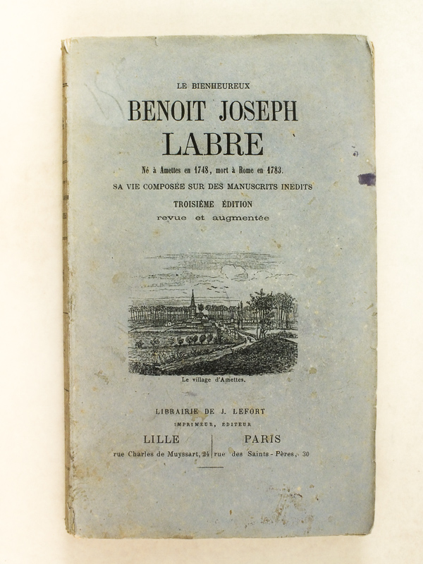 photo n°6 : Le bienheureux Benoît Joseph Labre né à Amettes en 1748, mort à Rome en 1783. Sa vie composée sur des manuscrits inédits.