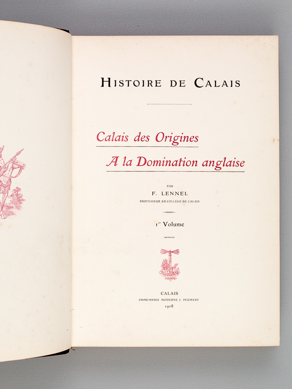 photo n°2 : Histoire de Calais. Tome 1 : Calais des Origines à la Domination anglaise - Tome  2 : Calais sous la Domination anglaise. I : Les Faits. Du siège de 1346 à la Reprise de la Ville par les Français en 1558