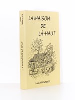 La Maison de Là-Haut [ exemplaire dédicacé par l'auteur ]