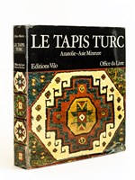 Le Tapis Turc. Anatolie - Asie Mineure