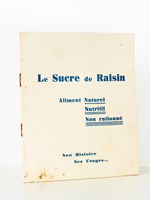 Le sucre de raisin, aliment naturel nutritif non-rationné : son histoire, ses usages... (plaquette de la Société des raffineries de sucre de St-Louis, Marseille )