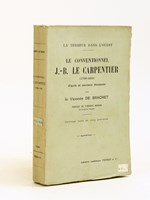 La Terreur dans l'Ouest. Le Conventionnel J.-B. Le Carpentier (1759-1829) d'après de nouveaux documents [ Edition originale ]