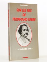 Sur les pas de Ferdinand Fabre , 'le Balzac des curés' [ exemplaire dédicacé par l'auteur ]