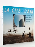 La Cité de l'Air : mémoire d'un lieu d'audace, d'innovation et de passion