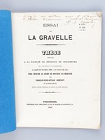 Essai sur la Gravelle. Thèse présentée à la Faculté de Médecine de Strasbourg, soutenue le 22 décembre 1868 [ Edition originale - Livre dédicacé par l'auteur ]