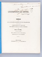 De l'Extirpation du Goître. Thèse présentée à la Faculté de Médecine de Strasbourg, soutenue le 28 décembre 1867 [ Edition originale - Livre dédicacé par l'auteur ]