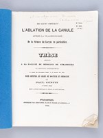 Des causes empêchant l'Ablation de la Canule après la trachéotomie : de la Sténose du Larynx en particulier. Thèse présentée à la Faculté de Médecine de Strasbourg, soutenue le 28 d&eacu