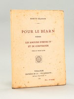 Pour le Béarn. Poèmes. Les Amours d'Henri IV et de Corysande. Pièce en trois actes [ Edition originale ]