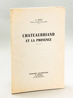 Chateaubriand et la Provence [ Edition originale - Livre dédicacé par l'auteur ]