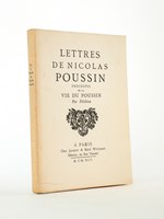 Lettres de Nicolas Poussin. Précédées de la Vie du Poussin par Félibien.
