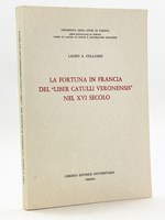 La Fortuna in Francia del 'Liber Catulli Veronensis' nel XVI Secolo [ Livre dédicacé par l'auteur ]