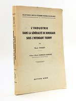 L'Industrie dans la Généralité de Bordeaux sous l'Intendant Tourny [ Edition originale ] Contribution à l'étude de la Décadence du Système Corporatif au milieu du XVIIIe siècle
