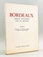 Bordeaux. Porte ouverte sur le monde. Dessins de Charazac, Jean Sauboa, Théron, G. Libet et Dominique Piéchaud.