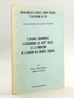 L'Enfance abandonnée à Strasbourg au XVIIIe siècle et la fondation de la Maison des Enfants-trouvés