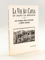 La Vie au Cayla et dans la Région au temps des Guérin (1805-1848)