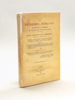 Les Richesses du Tong-Kin. Les produits à y importer et l'Exploitation française. Guide administratif, commercial, industriel, agricole, etc. [ Edition originale ] Complété à l'aide des derniers renseignements officiels