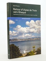 Retour d'Ulysse de Troie vers Ithaque. Hyppthèses sur la seconde partie du parcours depuis le cap Malée [ exemplaire dédicacé par l'auteur ]