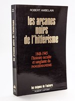 Les arcanes noirs de l'hitlérisme. 1848-1945 l'histoire occulte et sanglante du pangermanisme.