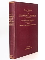 La Locomotive Actuelle. Etude générale sur les Types récents de Locomotives à grande puissance. Complément au Traité Pratique de la Machine Locomotive [ Edition originale ] Proportions - Conditions d'Etablissemen