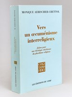 Vers un oecuménisme interreligieux. Jalons pour une théologie chrétienne du pluralisme religieux