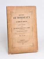 Histoire de Bordeaux pendant Le Règne de Louis XVI, par Henry Ribadieu. Précédé d'une Notice sur la Statue de Louis XVI à Bordeaux par Justin Dupuy avec gravure [ Edition originale ]