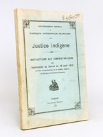 Gouvernement général de l'Afrique Occidentale Française. Justice Indigène. Instructions aux Administrateurs sur l'application du Décret du 16 août 1912 portant réorganisation de la Justice indigène en