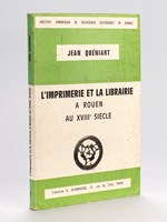 L'Imprimerie et la Librairie à Rouen au XVIIIe siècle [ Edition originale ]