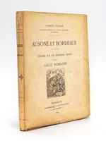 Ausone et Bordeaux. Etudes sur les derniers temps de la Gaule Romaine [ Edition originale ]