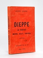 Dieppe, Le Tréport, Mers, Ault, Onival [ Guides Joanne - 1907 ]