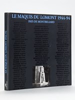 Le Maquis du Lomont 1944-94 Pays de Montbéliard. Montecheroux, Pont-de-Roide, Chamesol, Liebvillers, Villers-les-Blamont, Ferme de Brisepoutot, Fort des Roches, Fort du Lomont, Tour Carrée, Ferme Jonathan