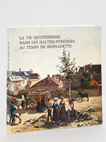La Vie quotidienne dans les Hautes-Pyrénées au temps de Bernadette. [ Exposition ] Musée Pyrénéen, Chateau Fort de Lourdes Juin-Octobre 1979