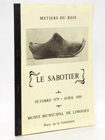 Métiers du bois : Le Sabotier. Octobre 1979 - Avril 1980. Musée municipal de Limoges