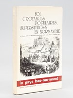 Foi, croyances populaires, superstitions en Normandie. XVe Congrès des Sociétés Historiques et Archéologiques de Normandie. Flers 4 - 9 septembre 1980 - Le pays bas-normand