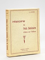 Histoire du Petit Séminaire d'Aire-sur-l'Adour [ Livre dédicacé par l'auteur ]