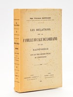 Les Relations de la Famille ducale de Lorraine et du Saint-Siège dans les trois derniers siècles de l'Indépendance.