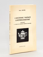 L'ancienne faïence luxembourgeoise. Complément à l'étude de l'ancienne industrie céramique [ Livre dédicacé par l'auteur ]