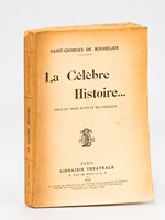 La Célèbre Histoire.... Pièce en trois actes et six tableaux [ Livre dédicacé par l'auteur ]