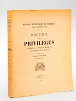 Recueil des Privilèges accordés à la Ville de Bordeaux par Charles VII et Louis XI