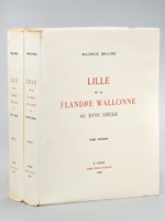 Lille et la Flandre Wallonne au XVIIIe siècle (2 Tomes - Complet) [ Edition originale - Livre dédicacé par l'auteur ]