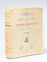 Chansons Populaires des Pyrénées Françaises. Traditions - Moeurs - Usages. (Tome Premier) [ Edition originale - Complet ]