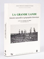 La Grande Lande. Histoire naturelle et géographie historique. Actes du Colloque de Sabres 27-29 novembre 1981