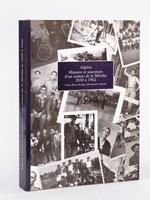 Algérie. Histoire et souvenirs d'un canton de la Mitidja 1830 à 1962. L'Arba, Rivet, Rovigo, Sid-Moussa et Baraki