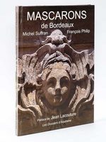 Mascarons de Bordeaux. Et la pierre s'est faite chair. [ Livre dédicacé par les auteurs ]